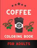 Coffee coloring book for adults: A Fun Coloring Gift Book for Coffee Lovers & Adults Relaxation with Stress Relieving .