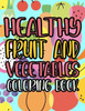 Healthy Fruit And Vegetables Coloring Book: Healthy Foods Coloring And Activity Pages For Kids, Fruits, Vegetables, And Alphabets To Color