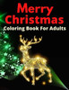 Merry Christmas Coloring Book For Adults: A Christmas Coloring Book for Adults with Santa, Ornaments, Wreaths, Gifts, and More!
