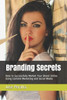Branding Secrets: How to Successfully Market Your Brand Online Using Content Marketing and Social Media