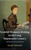 Scottish Women'S Writing In The Long Nineteenth Century: The Romance Of Everyday Life (Cambridge Studies In Nineteenth-Century Literature And Culture)