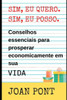 SIM, EU QUERO. SIM, EU POSSO. Conselhos essenciais para prosperar economicamente no VIDA.