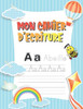 Mon Cahier d'Ã©criture: Pour apprendre a Ã©crire, apprendre les lettres et apprendre l'alphabet