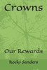 Crowns: Our Rewards as Children of God