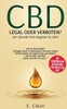 CBD - legal oder verboten?: Dein Aktueller CBD (Cannabidiol) Ratgeber