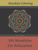 Mandala Coloring - 100 Mandalas For Relaxation: Great Mandala Coloring Book For Adults - Flower Mandalas - Enjoy The Meditation With Coloring Mandalas