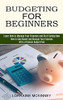 Budgeting For Beginners: How To Save Money And Manage Your Finances With A Personal Budget Plan (Learn How To Manage Your Finances And Start Saving Now)