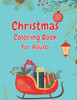 Christmas Coloring Book For Adults: Christmas Adult Coloring Book, Christmas Coloring Book, Adult Coloring Book, Holiday Designs