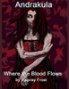 Andrakula Where the Blood Flows: (Vampire Saga Book 1) Paranormal Romance/Horror/Sci-Fi/Fantasy