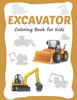 Excavator Coloring Book for Kids: 30 Excavator Coloring Pages for Toddler and Kids Ages 3-8