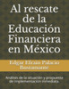 Al rescate de la Educación Financiera en México: Análisis de la situación y propuesta de implementación inmediata.