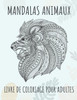 Mandalas animaux - Livre de coloriage pour adultes: 60 magnifiques mandalas - Le parfait livre anti-stress avec des motifs relaxants - Pages de colori