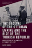The Decline Of The Ottoman Empire And The Rise Of The Turkish Republic: Observations Of An American Diplomat, 1919-1927 (Edinburgh Studies On Modern Turkey)