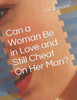 Can a Woman Be in Love and Still Cheat On Her Man?