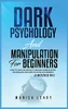 Dark Psychology & Manipulation For Beginners: 2 Books In 1: How To Analyze People Through Manipulation Techniques And Dark Psychology Secrets - 9781955617796