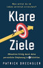 Klare Ziele: Was Willst Du Im Leben Wirklich Erreichen? Ultimativer Erfolg Durch Deine Persã¶Nliche Zielplanung In 4 Schritten (German Edition) - 9781647802493