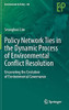 Policy Network Ties In The Dynamic Process Of Environmental Conflict Resolution: Uncovering The Evolution Of Environmental Governance (Environment & Policy, 60)