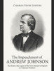 The Impeachment of Andrew Johnson: The History and Legacy of the First Attempt to Impeach an American President