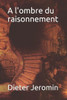 A l'ombre du raisonnement