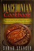 Macedonian Cookbook: Macedonian Cooking Made Easy with Classic Authentic Recipes from Macedonia ***Black & White Edition***