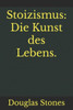 Stoizismus: Die Kunst des Lebens.