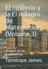 El misterio y la El milagro de Matemáticas (Volume 3): El sabor de las matemáticas