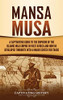 Mansa Musa: A Captivating Guide To The Emperor Of The Islamic Mali Empire In West Africa And How He Developed Timbuktu Into A Major Center For Trade - 9781637162620