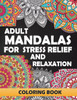 Adult Mandalas for Stress Relief and Relaxation: Coloring Books for Adults: Relaxation and Stress Relief