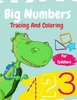Big Numbers Tracing And Coloring: Workbook For Toddlers And Preschoolers: The First Workbook To Learn Numbers And Shapes Through Tracing Coloring And