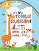 My Best Toddler Coloring Book Fun with Numbers, Letters, Animals: My Best Toddler Coloring Book Fun with Numbers, Letters, Colors, Animals for kids 2-