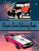 Classic Cars Coloring Book: Great Coloring Book for Adults, Teens and Tweens