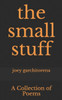 The small stuff: A Collection of Poems