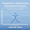 Comprendre L'administration Automatisée D'insuline: Un livre de base pour les enfants, la famille et les amis des personnes atteintes de diabète