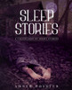 Sleep Stories: A Collection of Short Stories