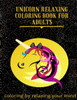 Unicorn Relaxing Coloring Book For Adults: coloring by relaxing your mind Adult Coloring Book with Beautiful Unicorn Designs (Unicorns Coloring Books)