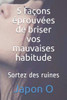 5 façons éprouvées de briser vos mauvaises habitude: Sortez des ruines