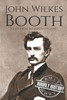 John Wilkes Booth: A Life from Beginning to End