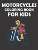 Motorcycles Coloring Book For Kids: 8.5 X 11 Iches, 50 Pages of Motorcycle coloring book, Fun Learning and Motorcycle Coloring Book For Kids, coolest