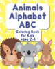 Animals Alphabet ABC Coloring Book for Kids Ages 2-4: Color the Animals While Learning the ABCs