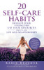 20 Self-Care Habits: Develop Your Strengths. Use Your Resources. Improve Your Life And Relationships. A Practical Guide To Setting Clear Boundaries And Meeting Your Needs