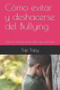 CÃ³mo evitar y deshacerse del Bullying: Salva la vida de tu hijo antes que sea tarde