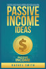 Passive Income Ideas: Make Money Online Through E-Commerce, Dropshipping, Social Media Marketing, Blogging, Affiliate Marketing, Retail Arbitrage And More - 9781955617567