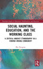 Social Haunting, Education, And The Working Class: A Critical Marxist Ethnography In A Former Mining Community (Routledge Studies In Education, Neoliberalism, And Marxism)