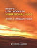 David's Little Books of Vibrational Hugs. Book 2: Angelic Hugs