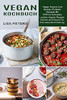 Vegan Kochbuch: Leckere Vegane Rezepte Schnell Und Einfach Fã¼R Eine Gesunde Ernã¤Hrung (Vegan Kochen Und Backen Einfache Rezepte Mit Pfiff Fã¼R Schnelles) (German Edition)