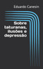 Sobre taturanas, ilusÃµes e depressÃ£o