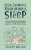 Kids Bedtime Meditations For Sleep: Short Stories With Guided Meditations To Help Children & Toddlers Fall Asleep At Night, Relax, And Have Beautiful Dreams - 9781953142108
