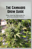 The Cannabis Grow Guide: Easy, step-by-step guide for growing cannabis indoors