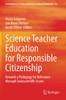 Science Teacher Education For Responsible Citizenship: Towards A Pedagogy For Relevance Through Socioscientific Issues (Contemporary Trends And Issues In Science Education)