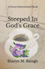 Steeped In God's Grace: A Focus Heavenward Book